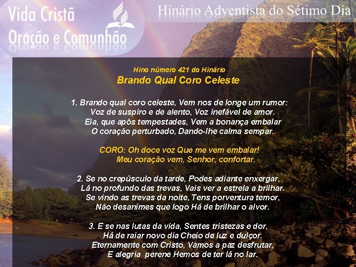 Hino número 421 do Hinário Brando Qual Coro Celeste 1. Brando qual coro celeste,