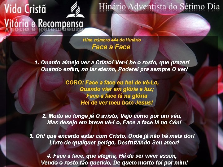 Hino número 444 do Hinário Face a Face 1. Quanto almejo ver a Cristo!