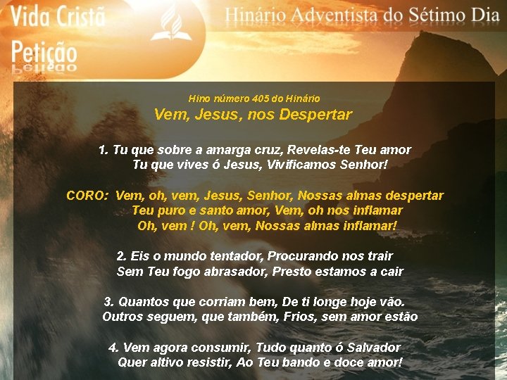 Hino número 405 do Hinário Vem, Jesus, nos Despertar 1. Tu que sobre a