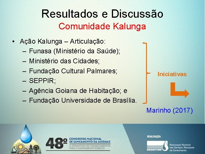 Resultados e Discussão Comunidade Kalunga • Ação Kalunga – Articulação: – Funasa (Ministério da