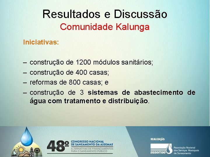 Resultados e Discussão Comunidade Kalunga Iniciativas: – – construção de 1200 módulos sanitários; construção