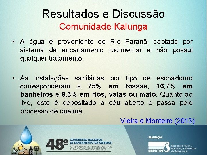 Resultados e Discussão Comunidade Kalunga • A água é proveniente do Rio Paranã, captada