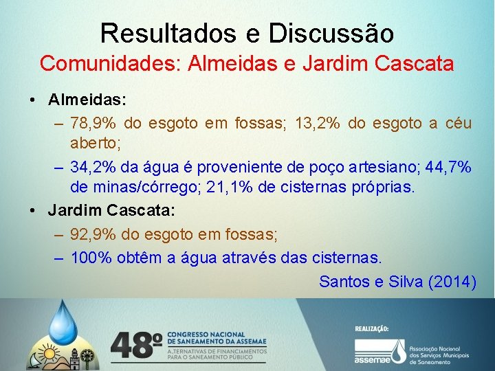 Resultados e Discussão Comunidades: Almeidas e Jardim Cascata • Almeidas: – 78, 9% do