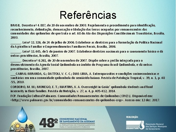 Referências BRASIL. Decreto nº 4. 887, de 20 de novembro de 2003. Regulamenta o