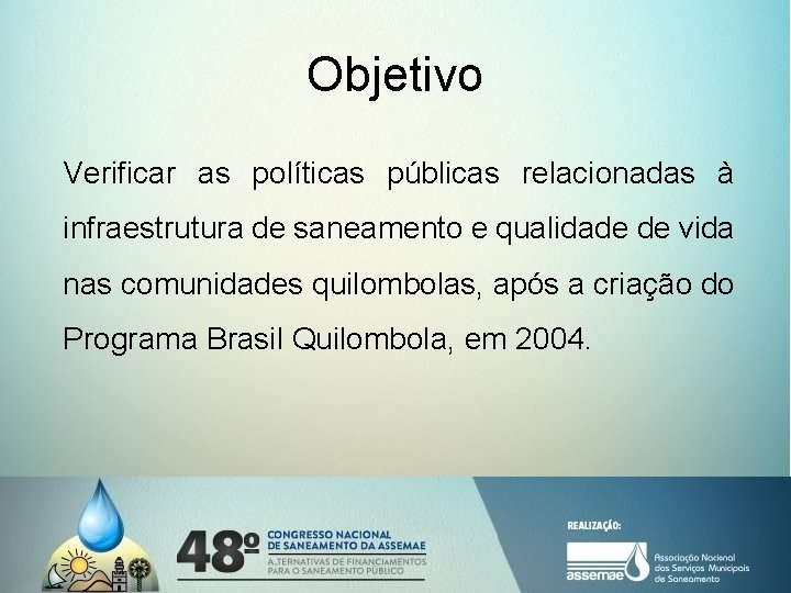 Objetivo Verificar as políticas públicas relacionadas à infraestrutura de saneamento e qualidade de vida