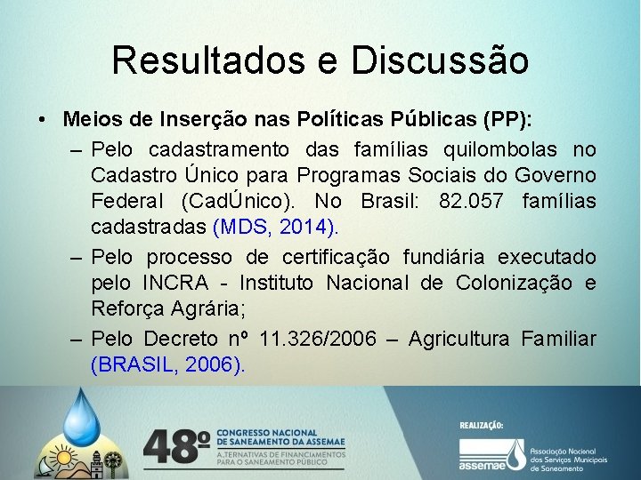 Resultados e Discussão • Meios de Inserção nas Políticas Públicas (PP): – Pelo cadastramento