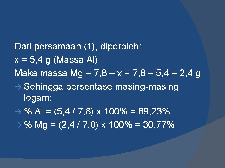 Dari persamaan (1), diperoleh: x = 5, 4 g (Massa Al) Maka massa Mg