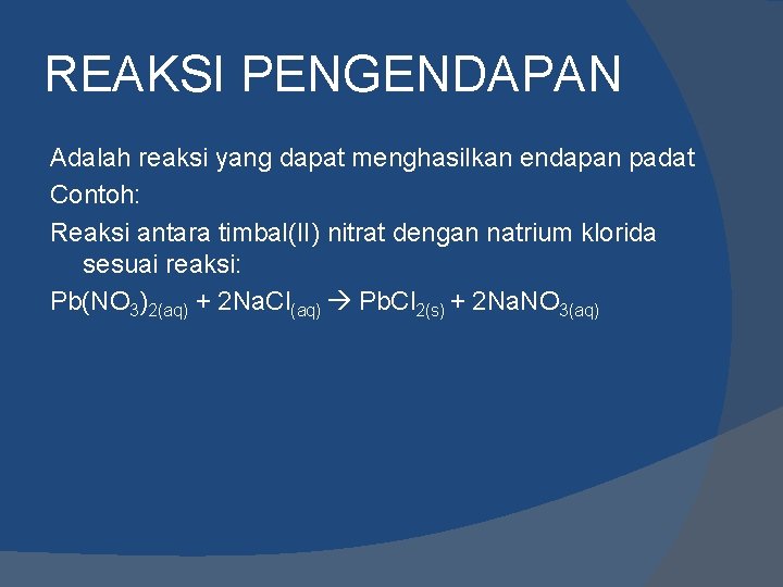 REAKSI PENGENDAPAN Adalah reaksi yang dapat menghasilkan endapan padat Contoh: Reaksi antara timbal(II) nitrat