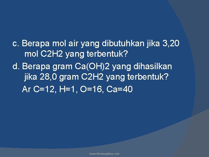 c. Berapa mol air yang dibutuhkan jika 3, 20 mol C 2 H 2