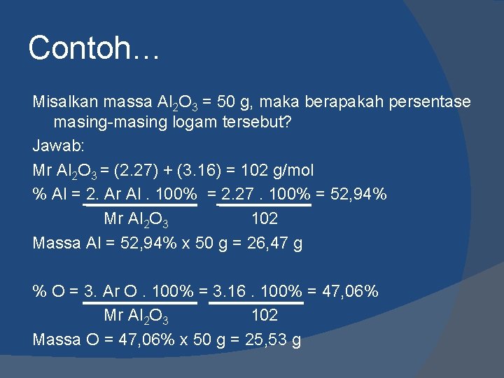 Contoh… Misalkan massa Al 2 O 3 = 50 g, maka berapakah persentase masing-masing