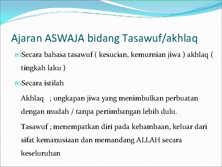 Ajaran ASWAJA bidang Tasawuf/akhlaq Secara bahasa tasawuf ( kesucian, kemurnian jiwa ) akhlaq (