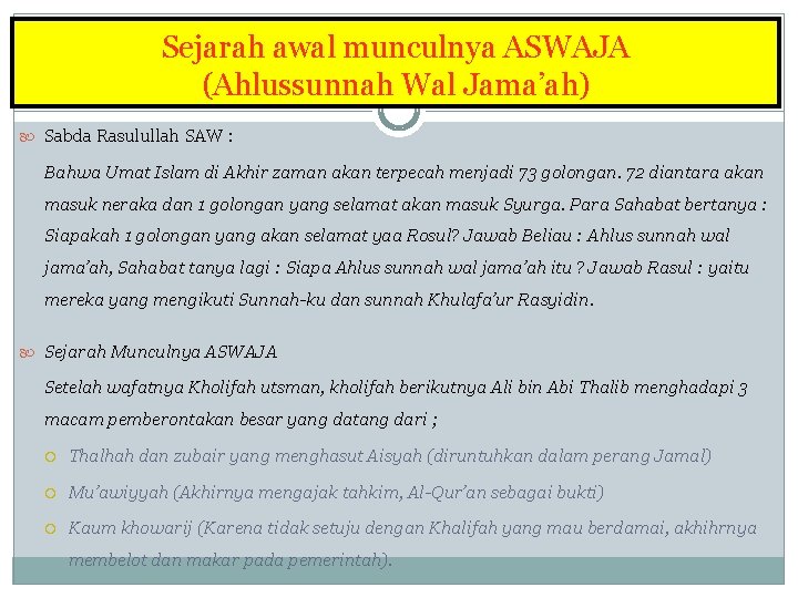 Sejarah awal munculnya ASWAJA (Ahlussunnah Wal Jama’ah) Sabda Rasulullah SAW : Bahwa Umat Islam