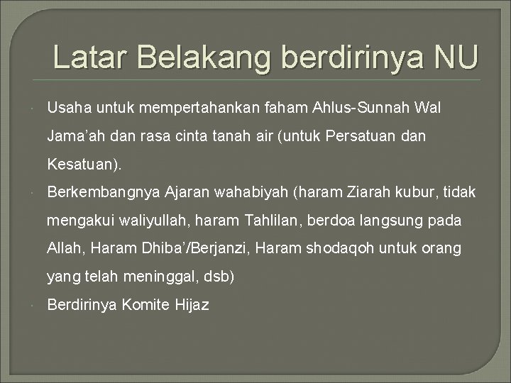 Latar Belakang berdirinya NU Usaha untuk mempertahankan faham Ahlus-Sunnah Wal Jama’ah dan rasa cinta