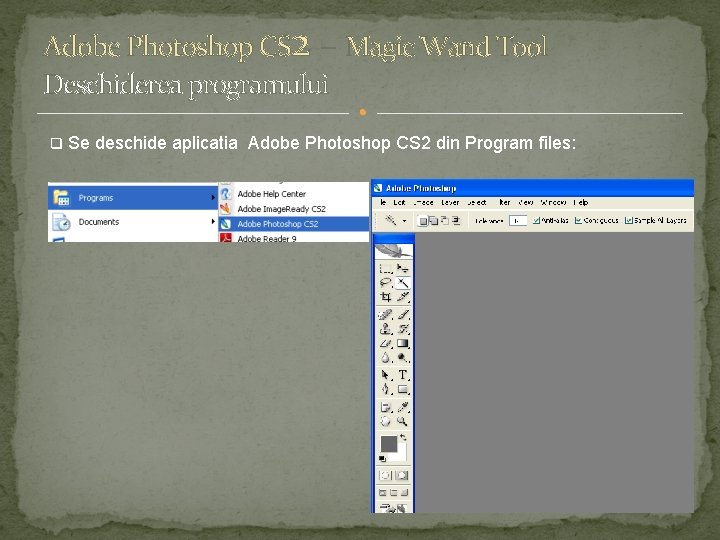 Adobe Photoshop CS 2 – Magic Wand Tool Deschiderea programului q Se deschide aplicatia