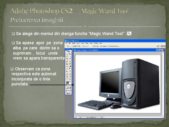 Adobe Photoshop CS 2 – Magic Wand Tool Prelucrarea imaginii q Se alege din