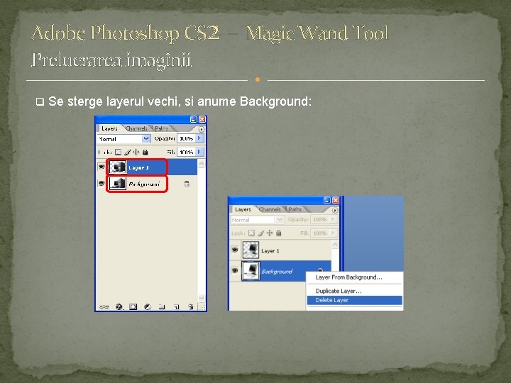 Adobe Photoshop CS 2 – Magic Wand Tool Prelucrarea imaginii q Se sterge layerul