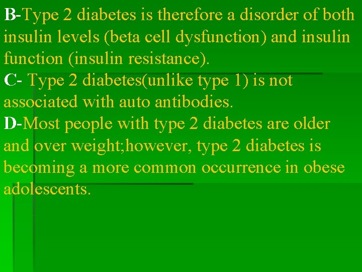 B-Type 2 diabetes is therefore a disorder of both insulin levels (beta cell dysfunction)