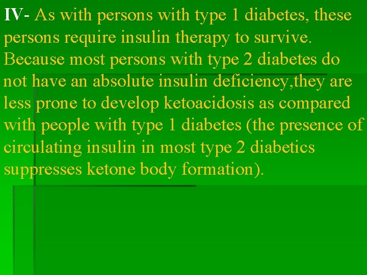 IV- As with persons with type 1 diabetes, these persons require insulin therapy to