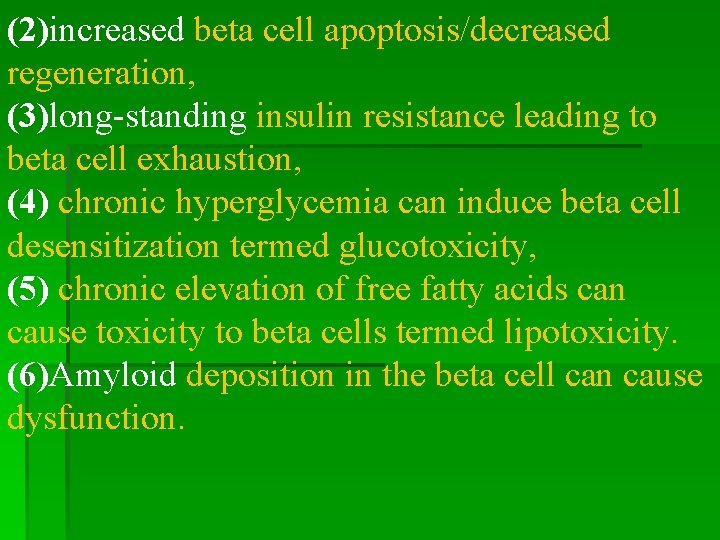 (2)increased beta cell apoptosis/decreased regeneration, (3)long-standing insulin resistance leading to beta cell exhaustion, (4)