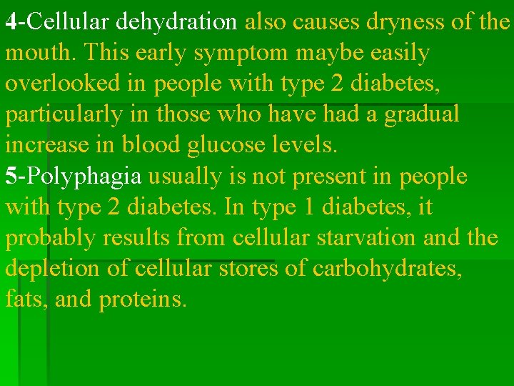 4 -Cellular dehydration also causes dryness of the mouth. This early symptom maybe easily