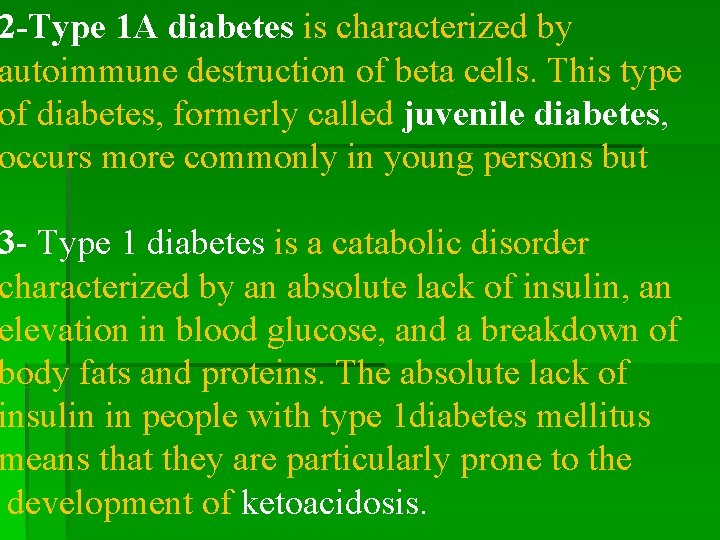 2 -Type 1 A diabetes is characterized by autoimmune destruction of beta cells. This