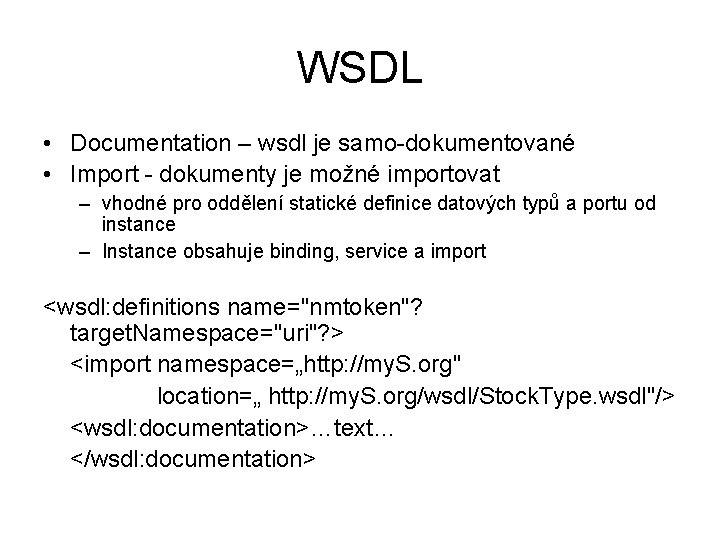 WSDL • Documentation – wsdl je samo-dokumentované • Import - dokumenty je možné importovat