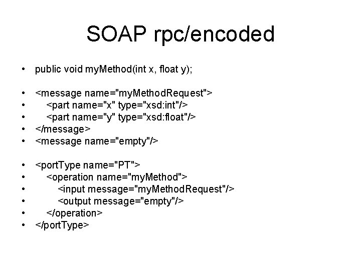 SOAP rpc/encoded • public void my. Method(int x, float y); • • • <message