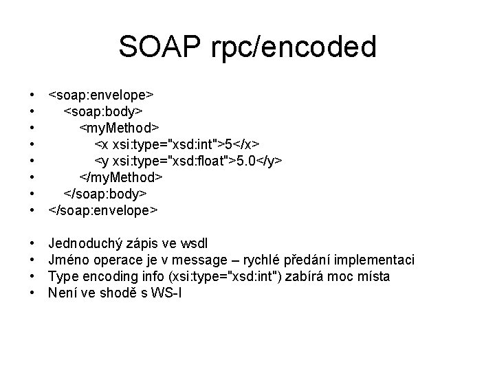 SOAP rpc/encoded • • <soap: envelope> <soap: body> <my. Method> <x xsi: type="xsd: int">5</x>