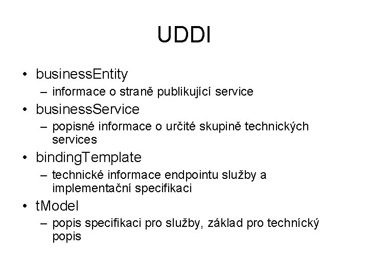 UDDI • business. Entity – informace o straně publikující service • business. Service –
