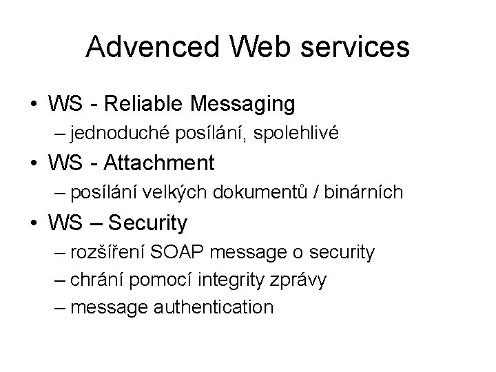 Advenced Web services • WS - Reliable Messaging – jednoduché posílání, spolehlivé • WS