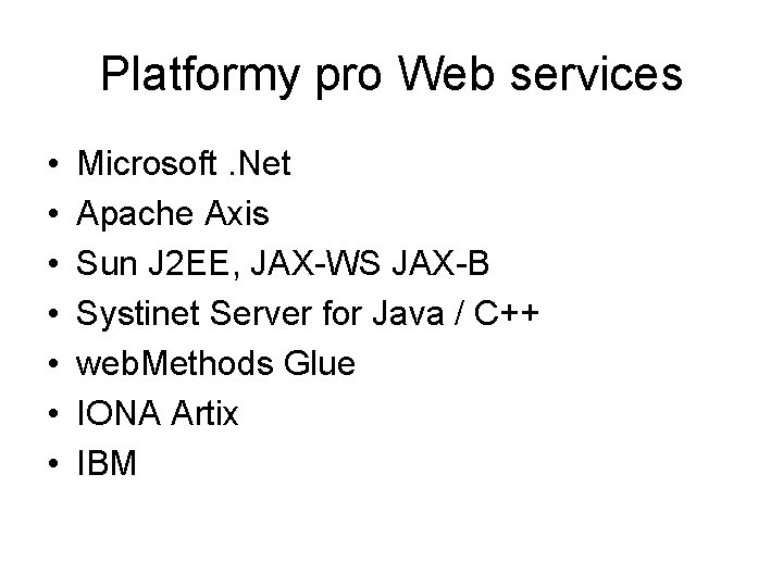 Platformy pro Web services • • Microsoft. Net Apache Axis Sun J 2 EE,