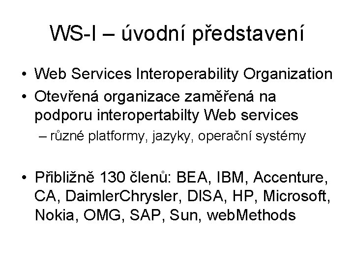 WS-I – úvodní představení • Web Services Interoperability Organization • Otevřená organizace zaměřená na