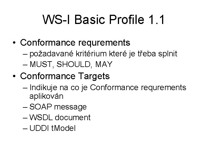 WS-I Basic Profile 1. 1 • Conformance requrements – požadavané kritérium které je třeba
