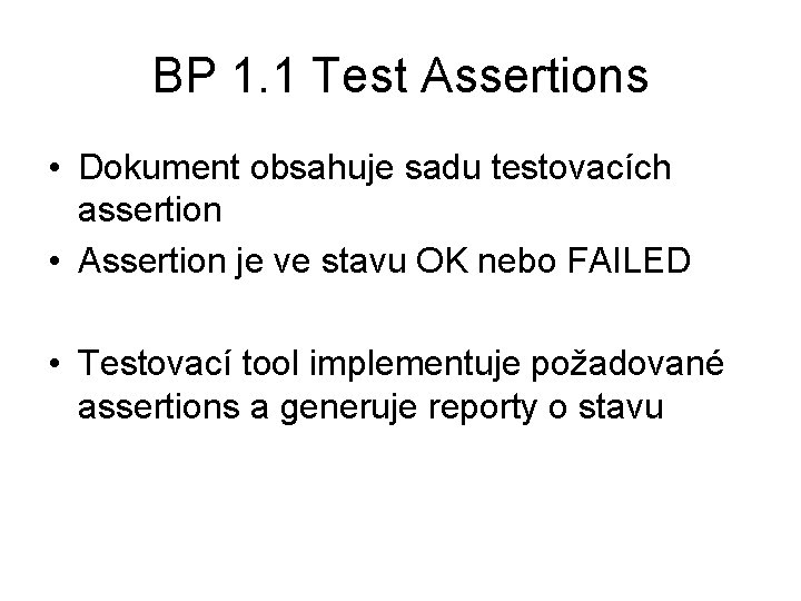 BP 1. 1 Test Assertions • Dokument obsahuje sadu testovacích assertion • Assertion je