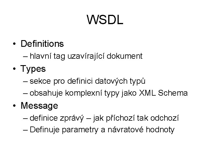 WSDL • Definitions – hlavní tag uzavírající dokument • Types – sekce pro definici