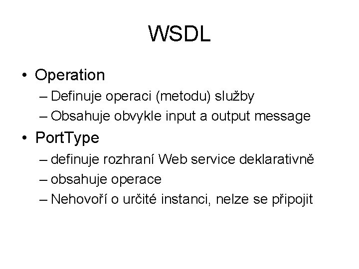 WSDL • Operation – Definuje operaci (metodu) služby – Obsahuje obvykle input a output