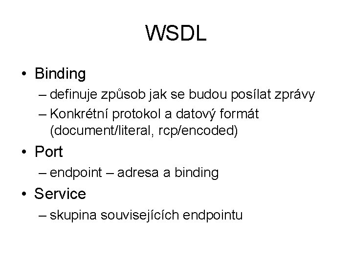 WSDL • Binding – definuje způsob jak se budou posílat zprávy – Konkrétní protokol