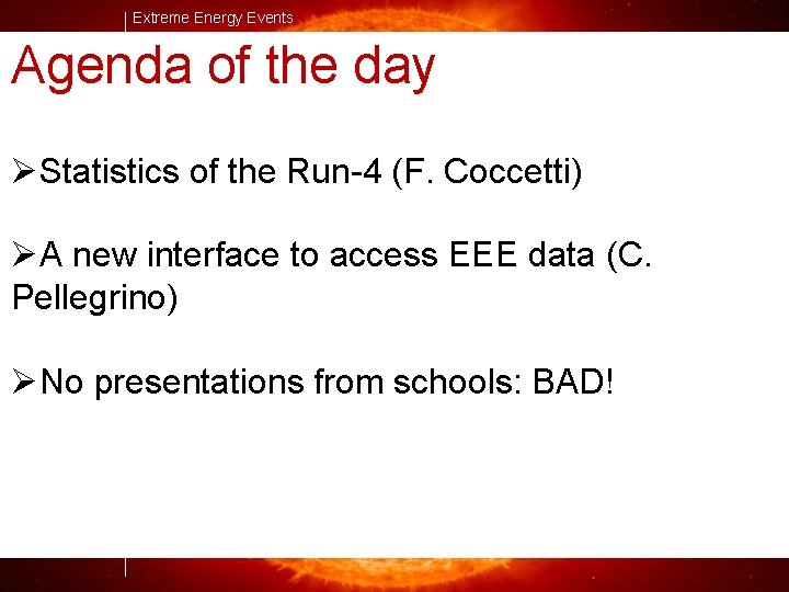 Extreme Energy Events Agenda of the day ØStatistics of the Run-4 (F. Coccetti) ØA