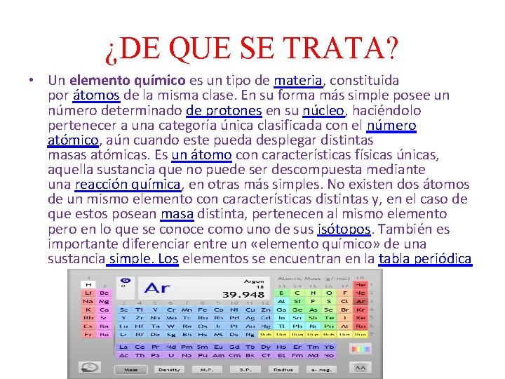 ¿DE QUE SE TRATA? • Un elemento químico es un tipo de materia, constituida