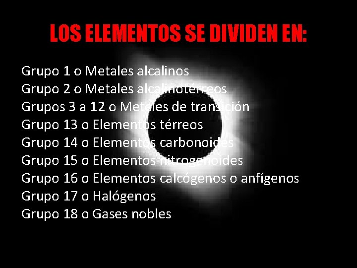 LOS ELEMENTOS SE DIVIDEN EN: Grupo 1 o Metales alcalinos Grupo 2 o Metales