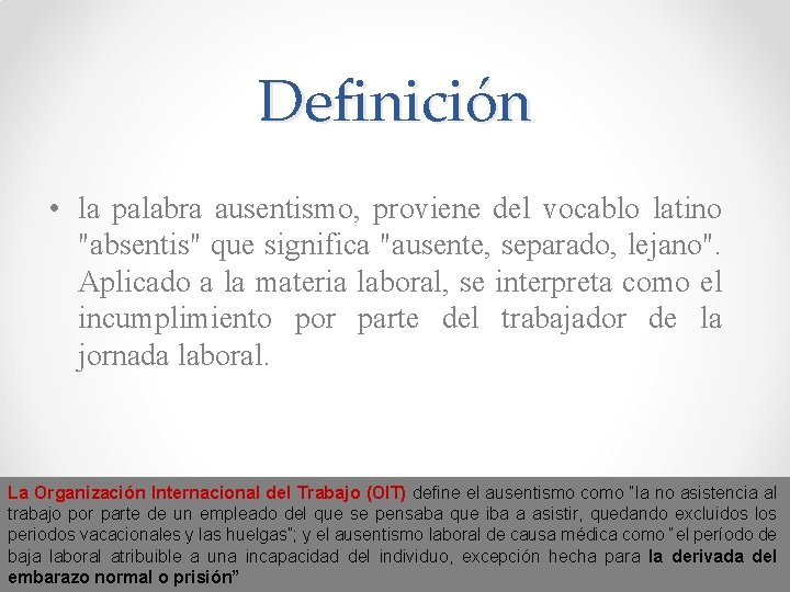 Definición • la palabra ausentismo, proviene del vocablo latino "absentis" que significa "ausente, separado,