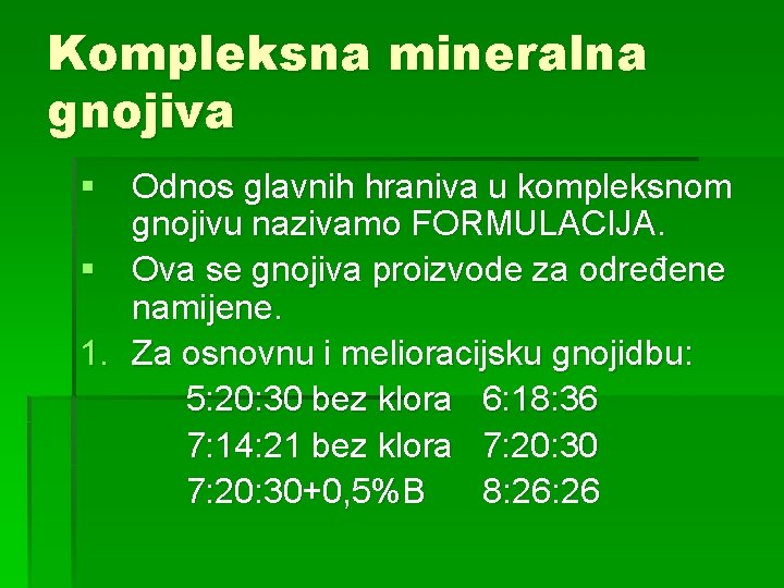 Kompleksna mineralna gnojiva § Odnos glavnih hraniva u kompleksnom gnojivu nazivamo FORMULACIJA. § Ova