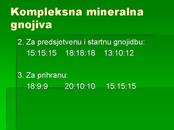 Kompleksna mineralna gnojiva 2. Za predsjetvenu i startnu gnojidbu: 15: 15 18: 18 13: