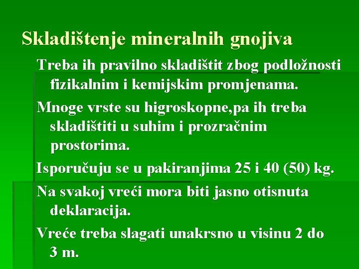 Skladištenje mineralnih gnojiva Treba ih pravilno skladištit zbog podložnosti fizikalnim i kemijskim promjenama. Mnoge