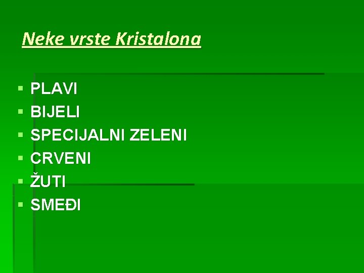 Neke vrste Kristalona § § § PLAVI BIJELI SPECIJALNI ZELENI CRVENI ŽUTI SMEĐI 