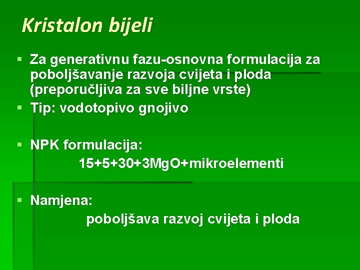 Kristalon bijeli § Za generativnu fazu-osnovna formulacija za poboljšavanje razvoja cvijeta i ploda (preporučljiva