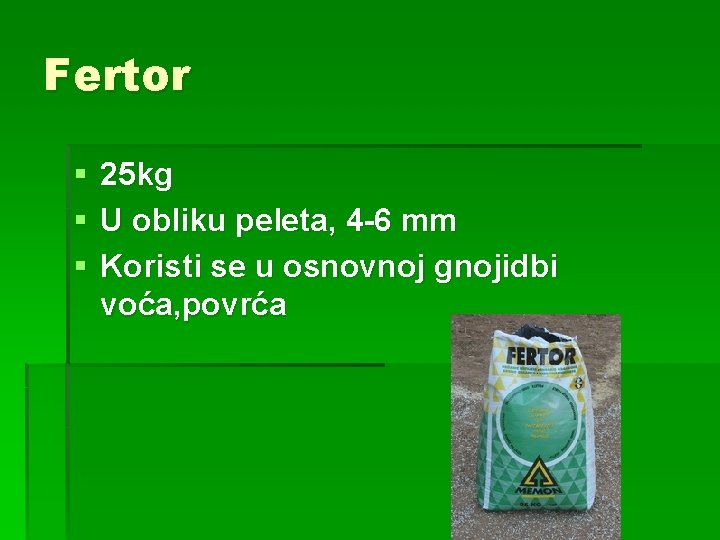 Fertor § § § 25 kg U obliku peleta, 4 -6 mm Koristi se