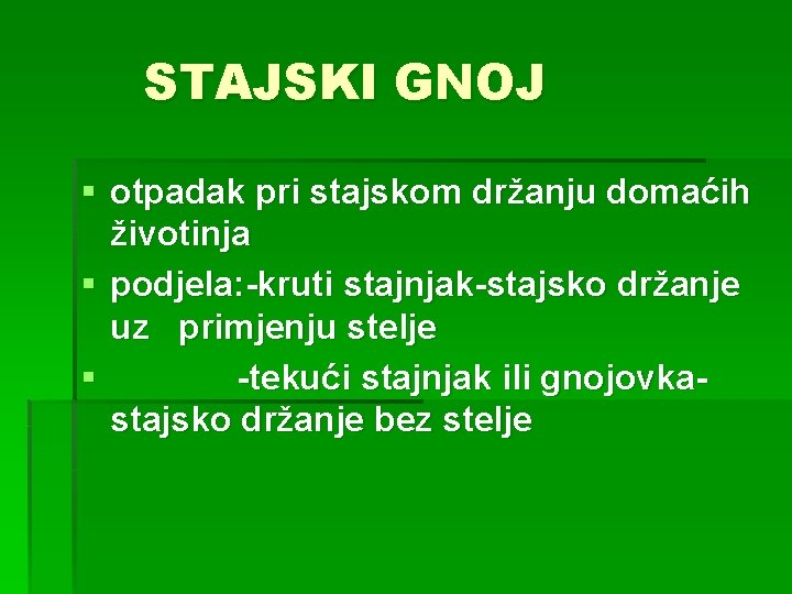 STAJSKI GNOJ § otpadak pri stajskom držanju domaćih životinja § podjela: -kruti stajnjak-stajsko držanje