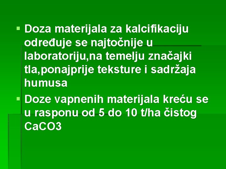 § Doza materijala za kalcifikaciju određuje se najtočnije u laboratoriju, na temelju značajki tla,