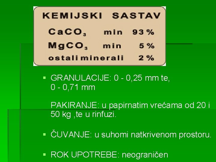 § GRANULACIJE: 0 - 0, 25 mm te, 0 - 0, 71 mm PAKIRANJE: